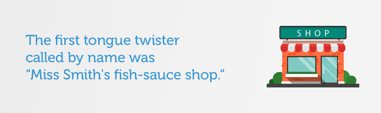 The first tongue twister called by name was 'Miss Smith's fish-sauce shop'