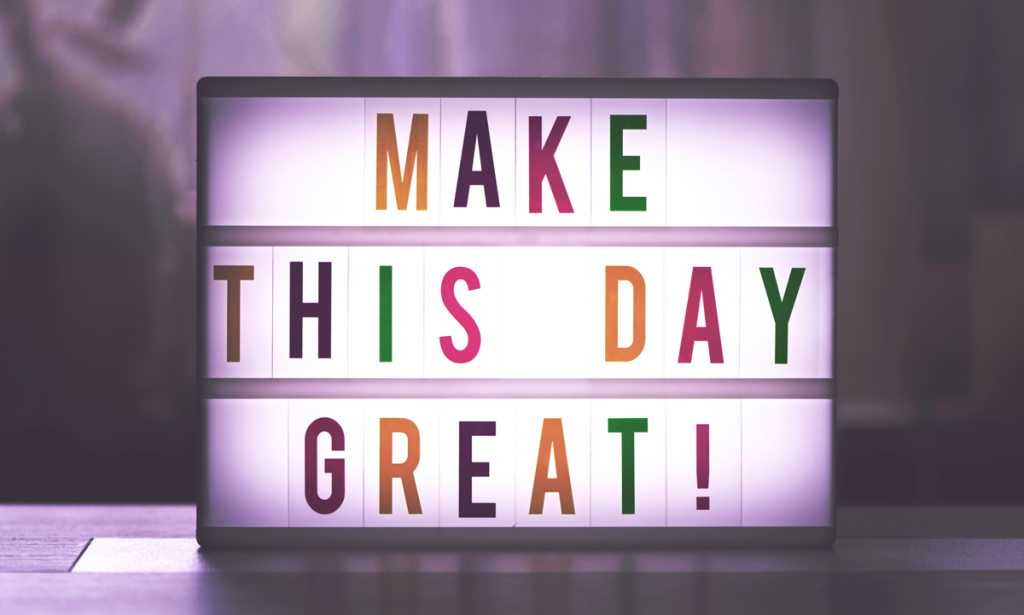 Make this day great!