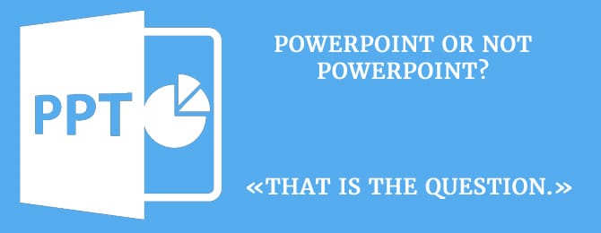 Powepoint or Not Powerpoint?