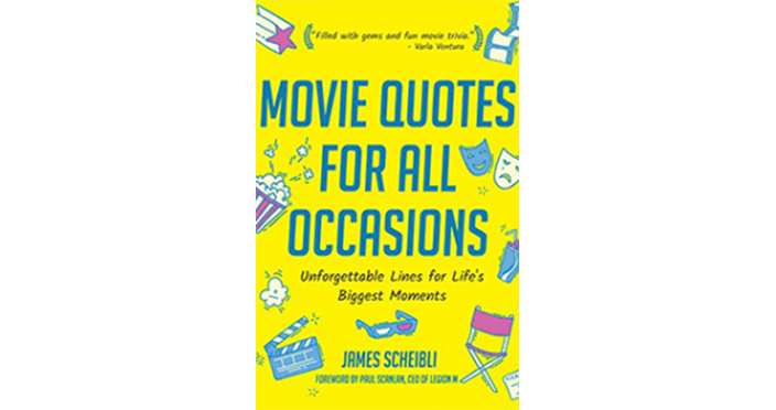 Movie Quotes for All Occasions: Unforgettable Lines for Life’s Biggest Moments by James Sheibli.
