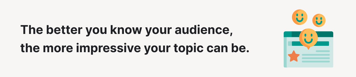 Know your audience to find the most impressive persuasive essay topic.