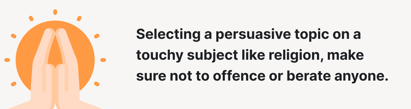 Select a persuasive topic on a touchy subject with care.