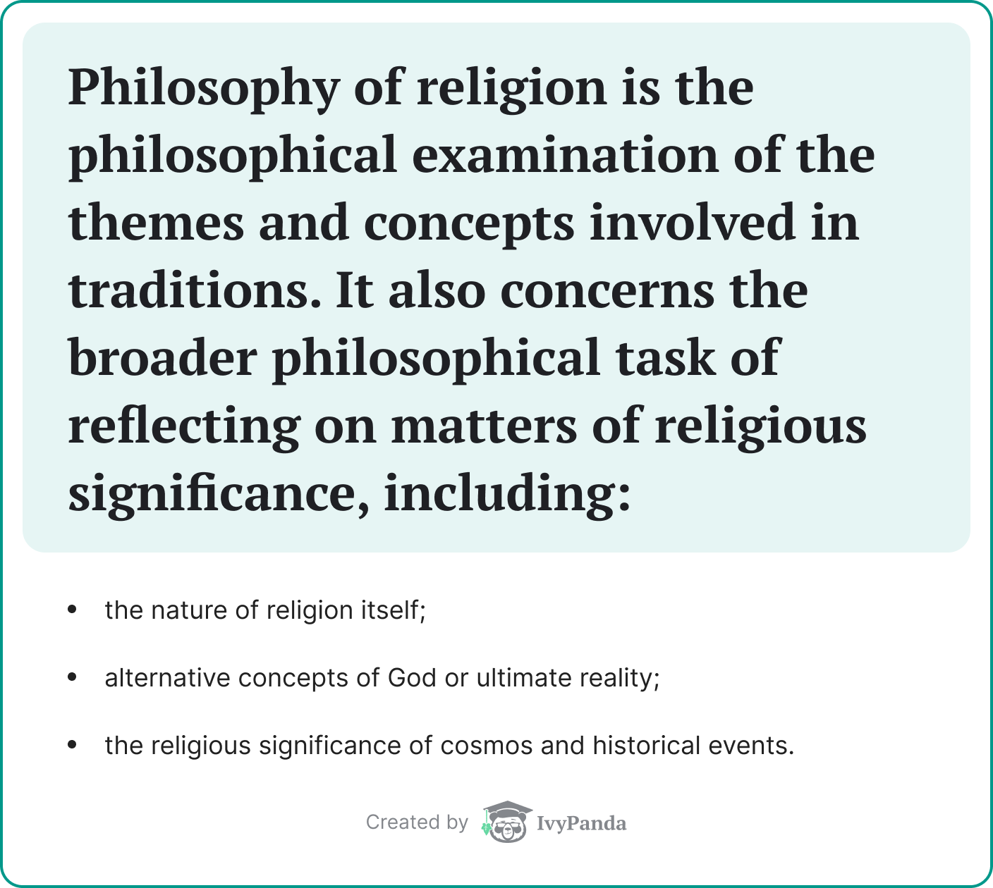 Philosophy of religion is the examination of the themes and concepts involved in religious traditions.