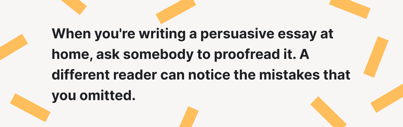 Ask someone to proofread your persuasive essay.