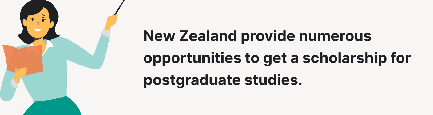 New Zealand provide numerous opportunities to get a scholarship for postgraduate studies.