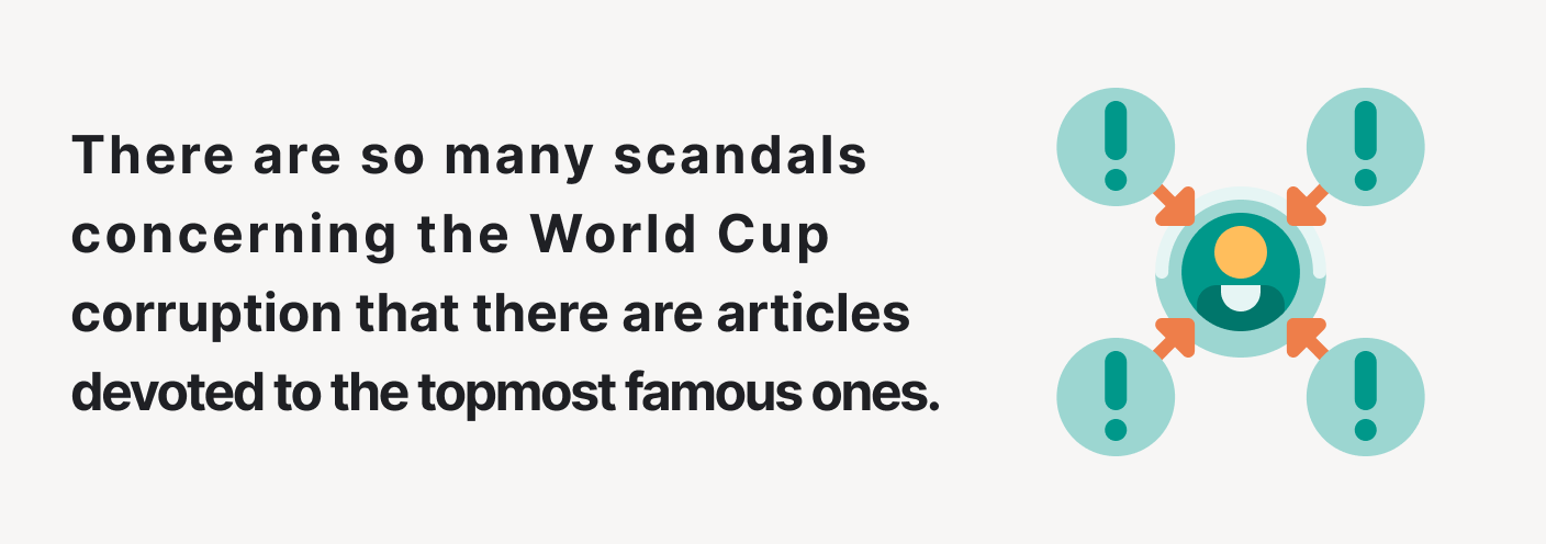 There are too many scandals concerning the World Cup corruption.