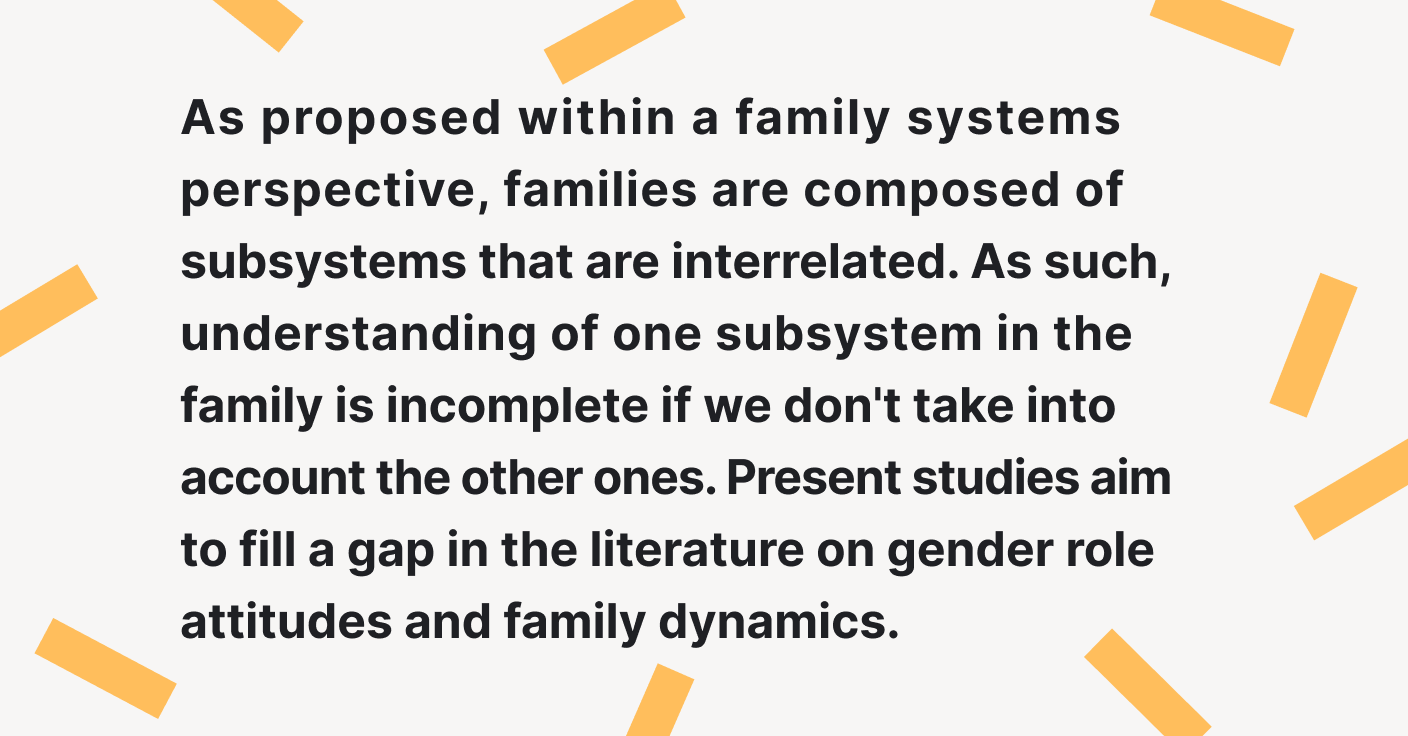 Present studies aim to fill a gap in the literature on gender role attitudes and family dynamics.