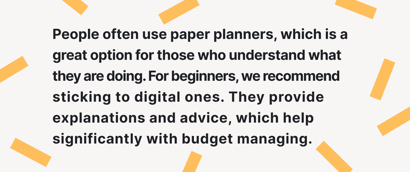 Stick to digital planners for budget managing.