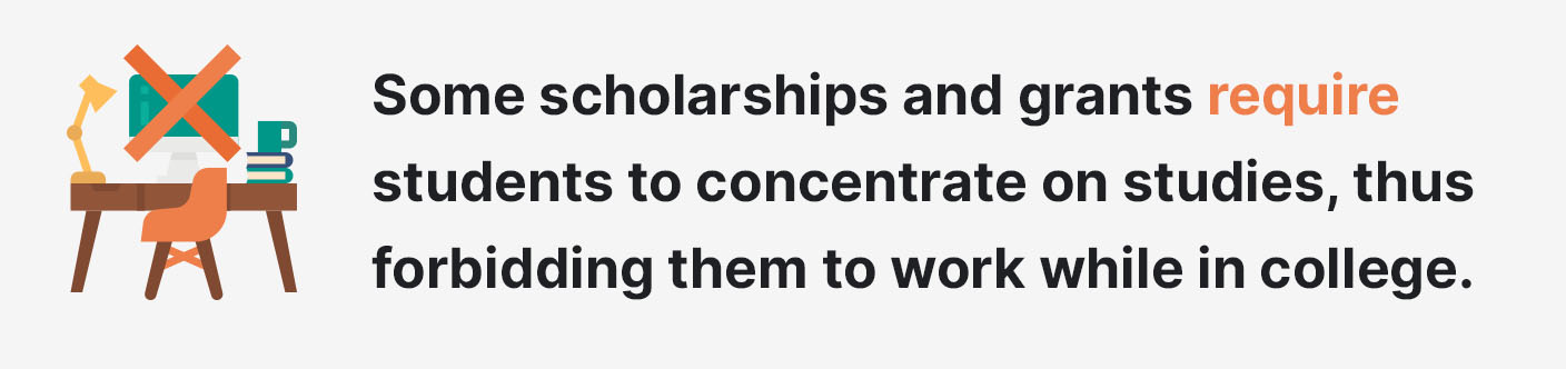 Some scholarships and grants forbid students to work while in college.
