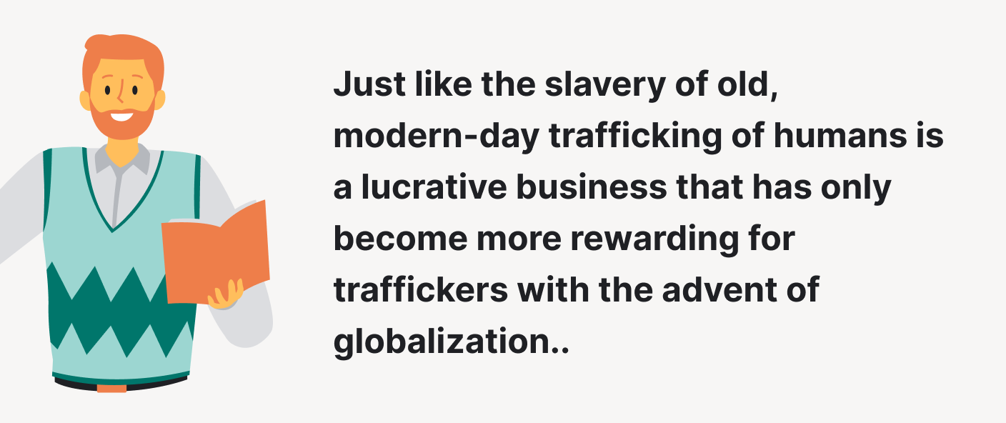Modern-day trafficking of humans has become more rewarding for traffickers due to globalization.