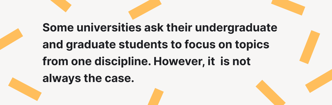 Some universities ask their students to focus on topics from one discipline.
