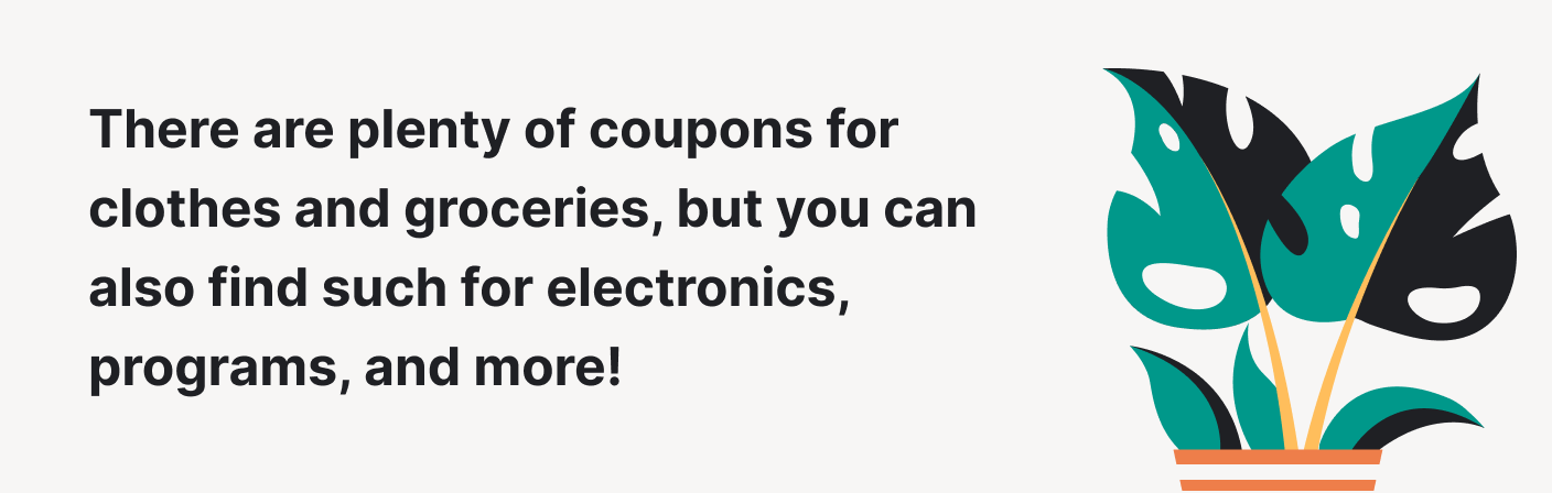 You can find coupons for electronics and programs.