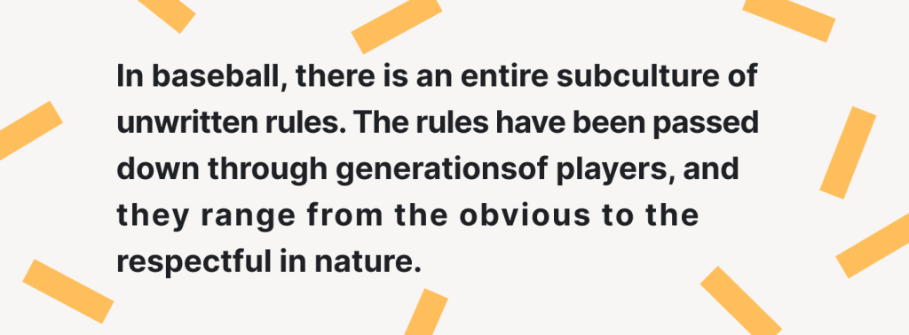 There is an entire subculture of unwritten rules in baseball.