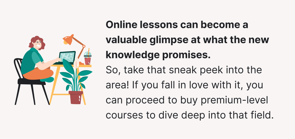 Online lessons can show you what the new knowledge promises.