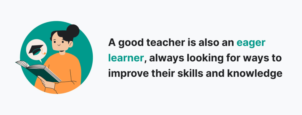 A fact stating that a good teacher is also an eager learner.