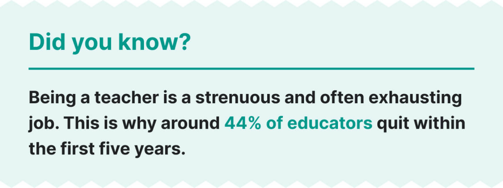 Statistics showing that 44% of teachers quit within the first five years due to stress.