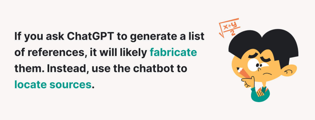 Instead of asking ChatGPT to generate a list of references, it's best to use it to locate sources.