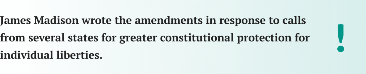 James Madison wrote the amendments in response to calls from several states for greater constitutional protection for individual liberties.