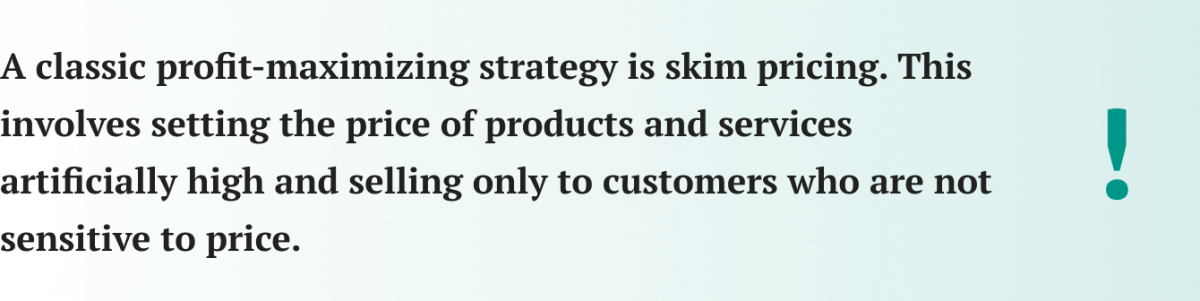 A classic profit-maximizing strategy is skim pricing.