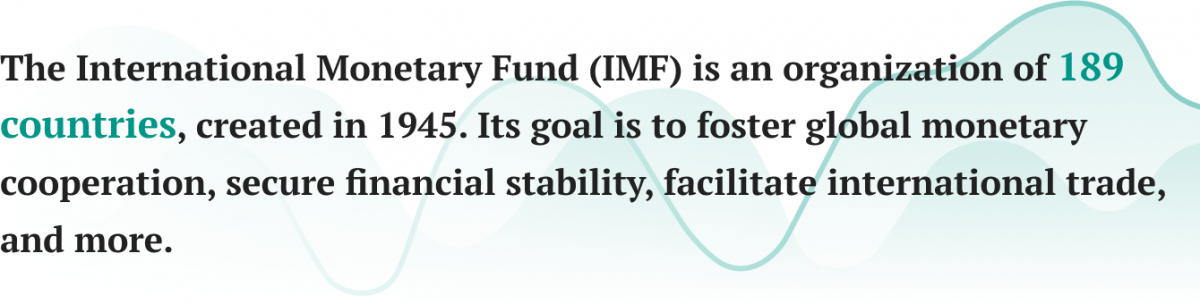 The International Monetary Fund (IMF) is an organization of 189 countries.