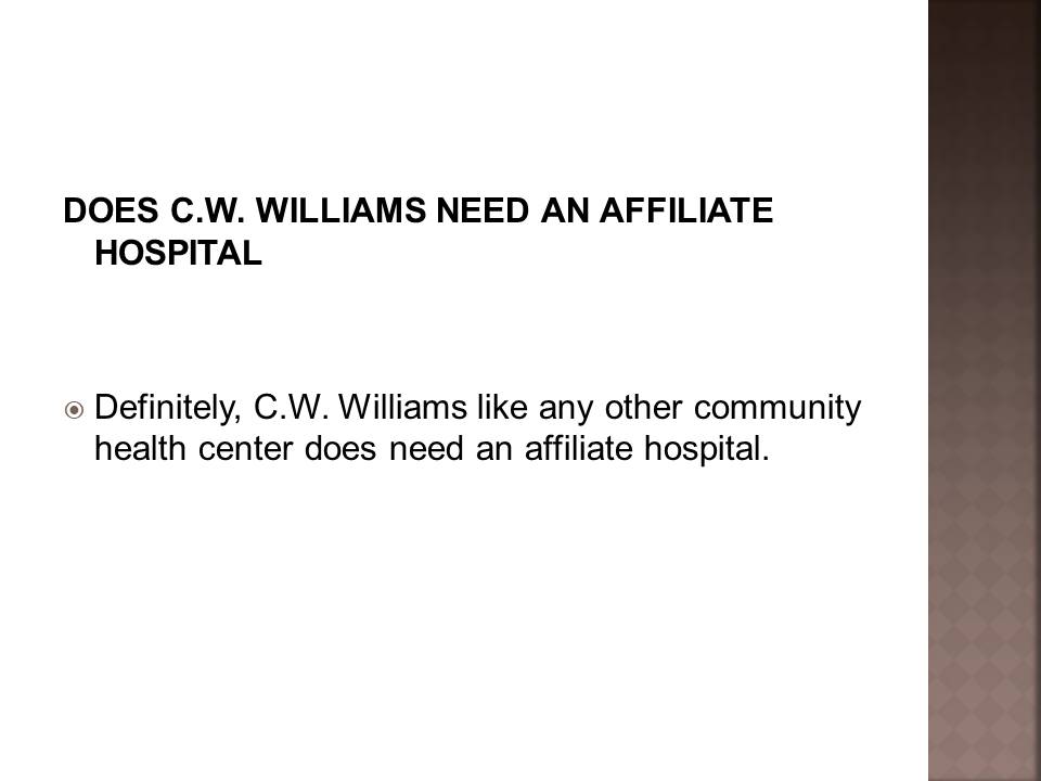 Does C.W. Williams Need an Affiliate Hospital