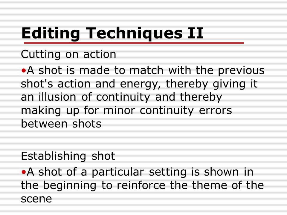 Editing Techniques: Cutting on action & Establishing shot.