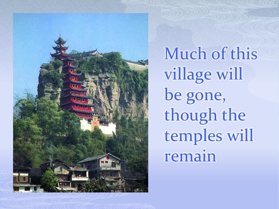 Much of this village will be gone, though the temples will remain