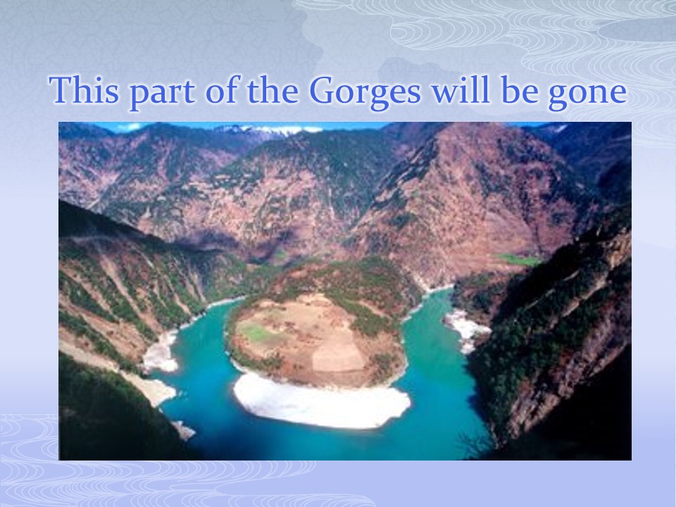 This part of the Gorges will be gone.
