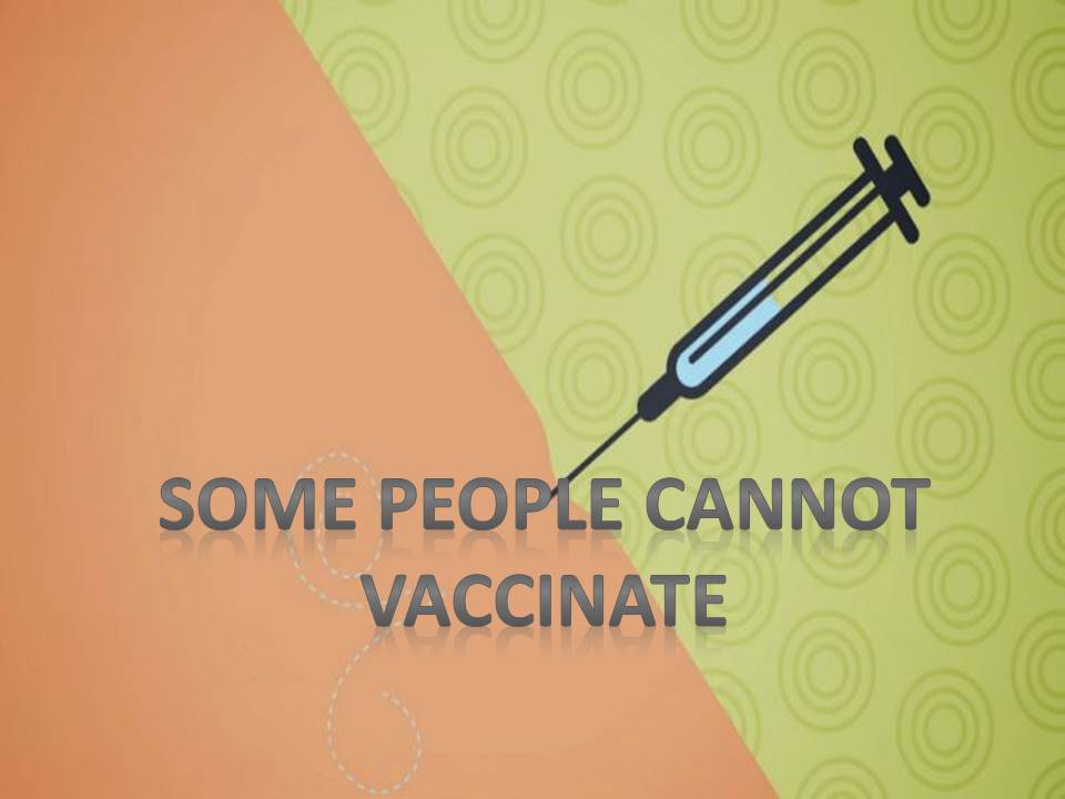 Some People Cannot Vaccinate