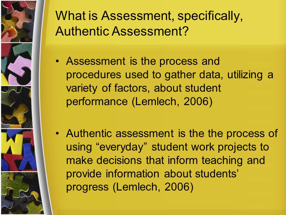 What is Assessment, specifically, Authentic Assessment?
