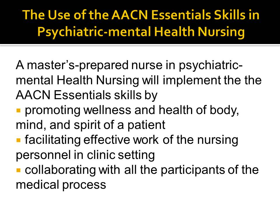 The Use of the AACN Essentials Skills in Psychiatric-mental Health Nursing