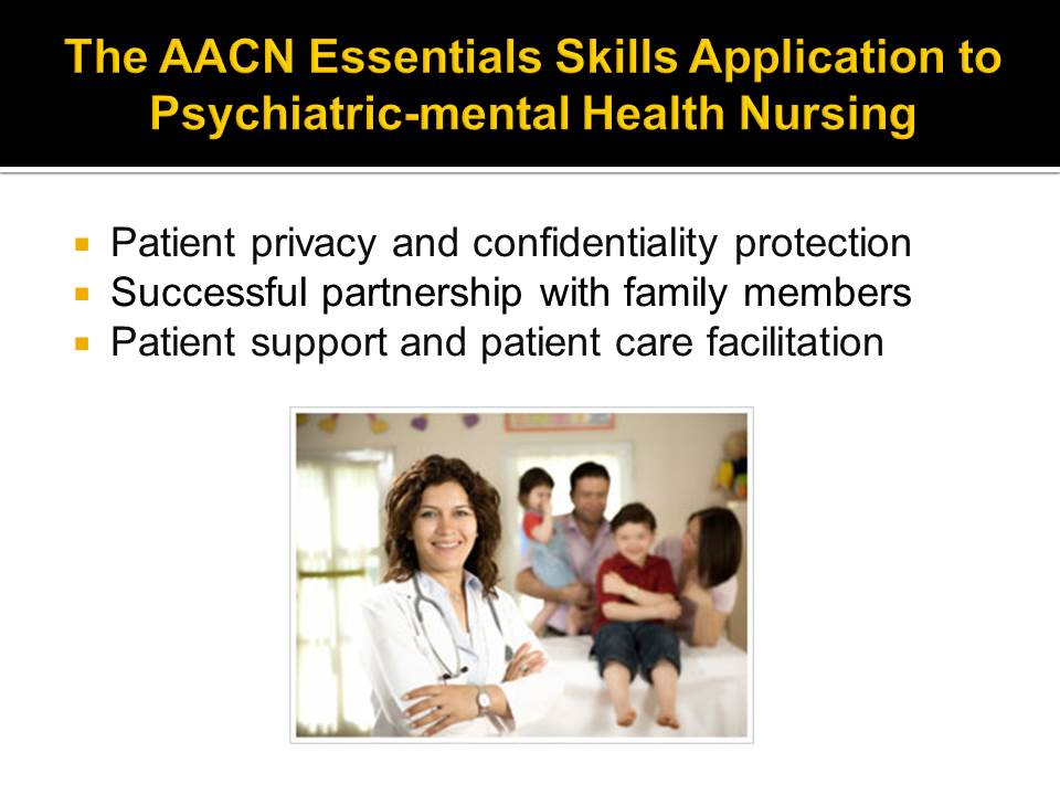 The AACN Essentials Skills Application to Psychiatric-mental Health Nursing