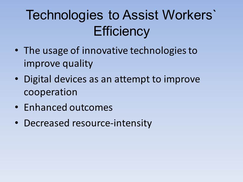 Technologies to Assist Workers` Efficiency