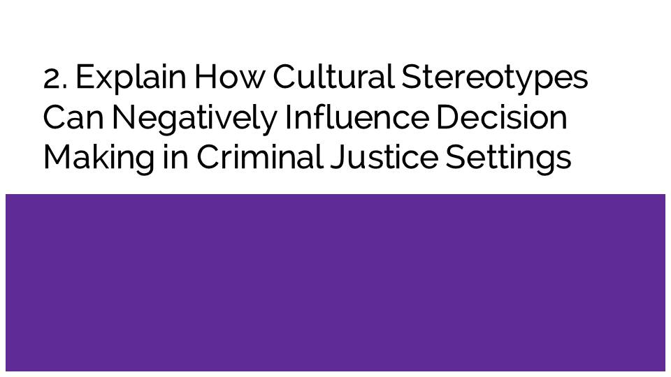Explain How Cultural Stereotypes Can Negatively Influence Decision Making in Criminal Justice Settings