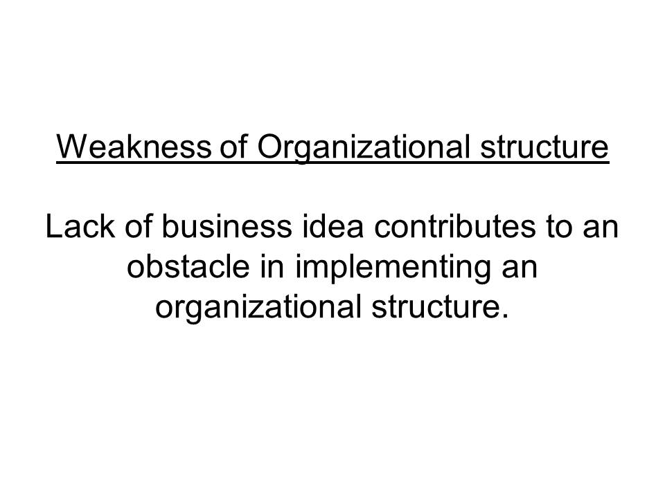 Weakness of Organizational structure