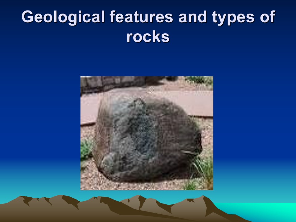 Geological features and types of rocks