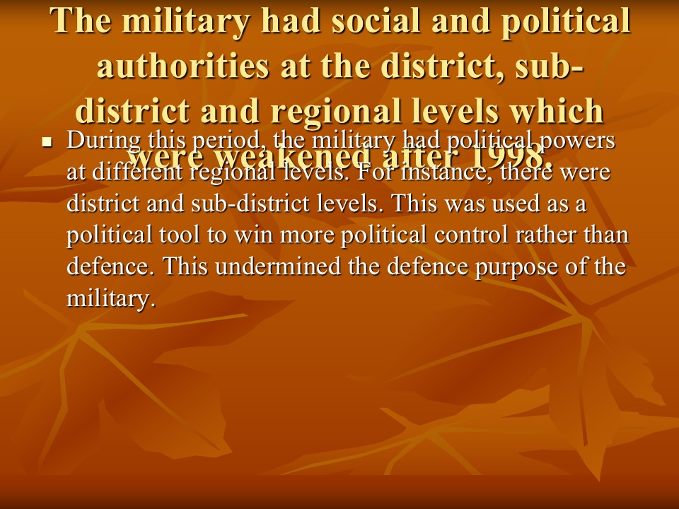 The military had social and political authorities at the district, sub-district and regional levels which were weakened after 1998