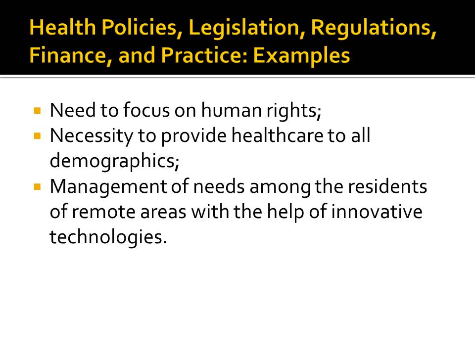 Health Policies, Legislation, Regulations, Finance, and Practice: Examples