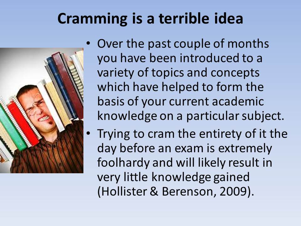 Cramming is a terrible idea
