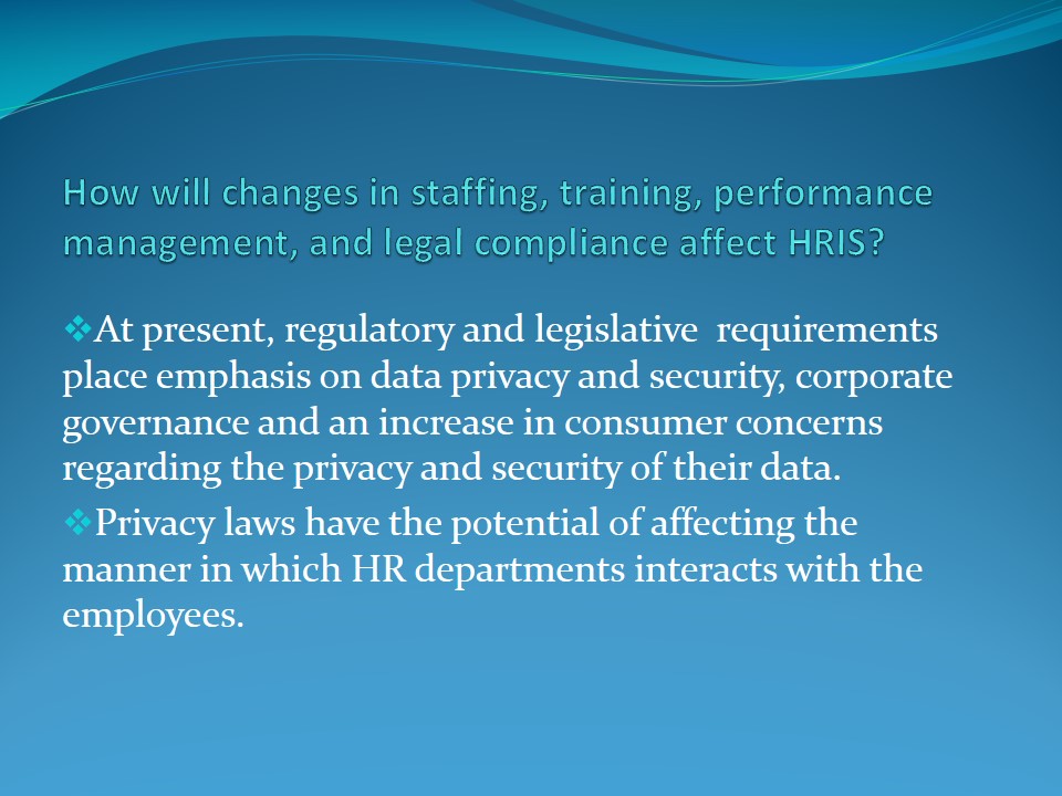 How will changes in staffing, training, performance management, and legal compliance affect HRIS?