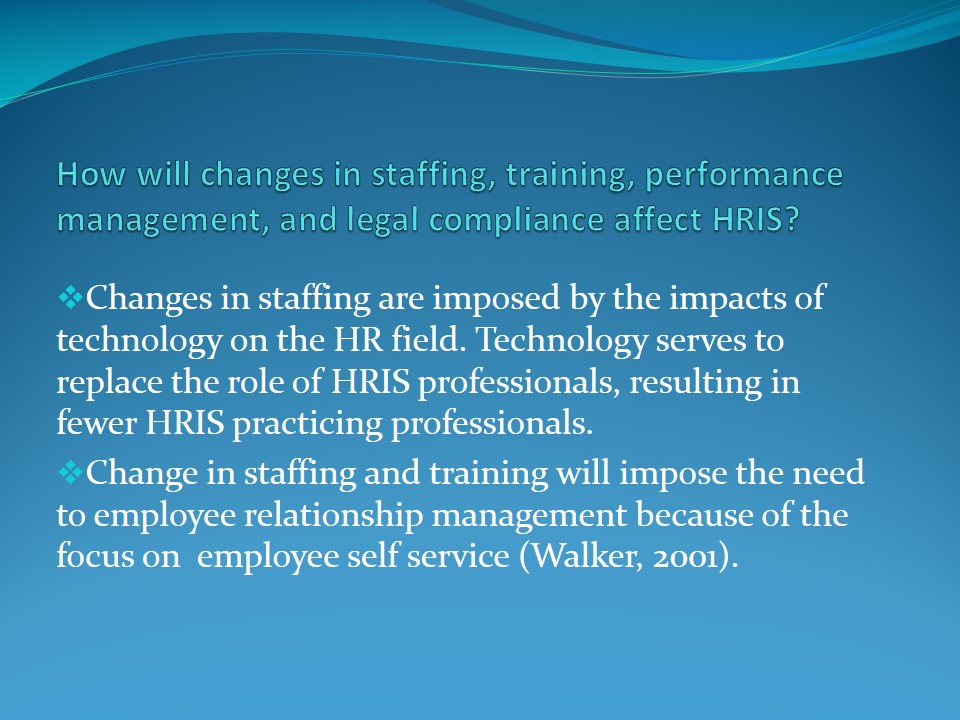 How will changes in staffing, training, performance management, and legal compliance affect HRIS?